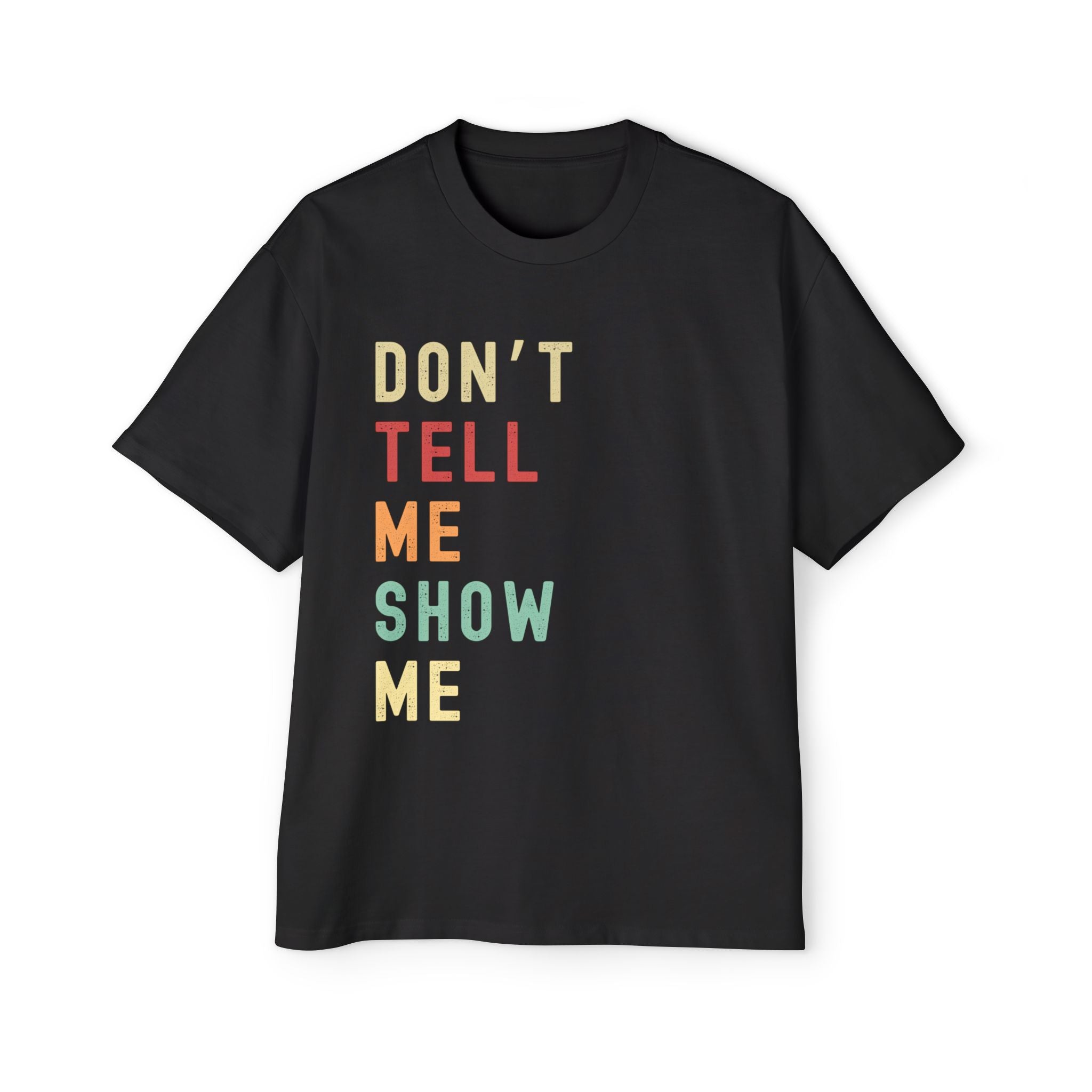 Men's Oversized Tee - Don't Tell Me Show Me, Casual Statement Shirt,