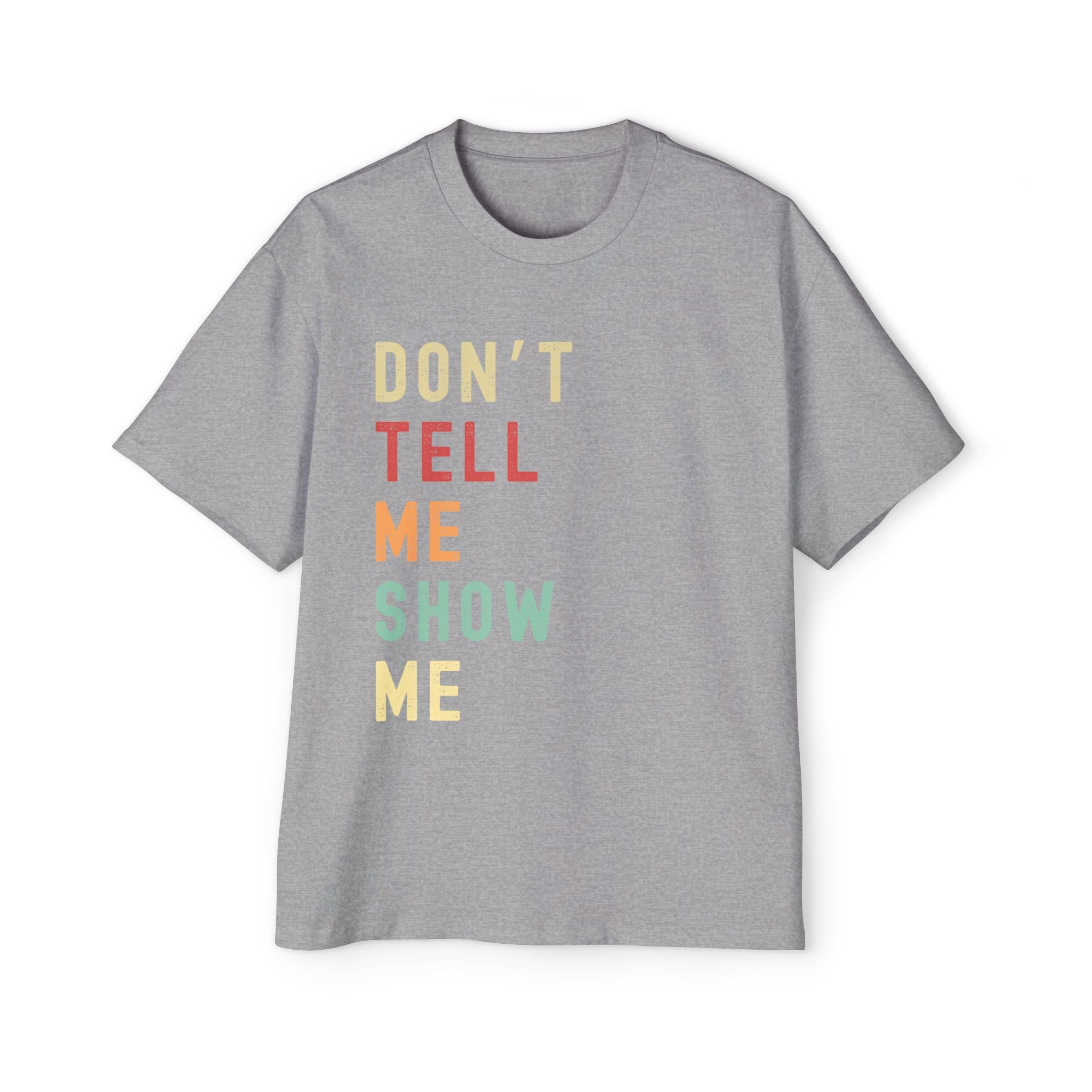 Men's Oversized Tee - Don't Tell Me Show Me, Casual Statement Shirt,